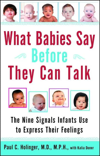 What Babies Say Before They Can Talk: The Nine Signals Infants Use to Express Their Feelings - Paperback