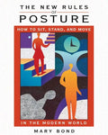 The New Rules of Posture: How to Sit, Stand, and Move in the Modern World - Paperback