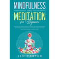 Mindfulness and Meditation for Beginners: Discover the Power of Mindful Thinking for stress management: with exercises and relaxation techniques to de - Paperback