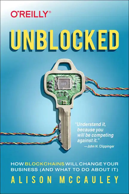 Unblocked: How Blockchains Will Change Your Business (and What to Do about It) - Paperback
