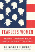 Fearless Women: Feminist Patriots from Abigail Adams to Beyoncé - Hardcover