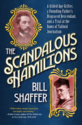 The Scandalous Hamiltons: A Gilded Age Grifter, a Founding Fathers Disgraced Descendant, and a Trial at the Dawn of Tabloid Journalism - Hardcover