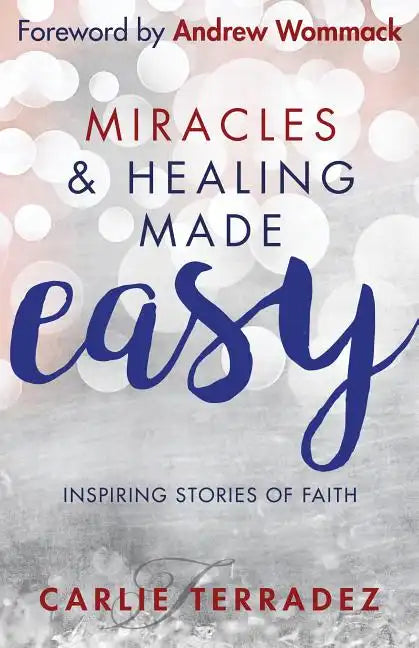 Miracles & Healing Made Easy: Inspiring Stories of Faith - Paperback