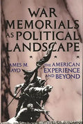 War Memorials as Political Landscape: The American Experience and Beyond - Hardcover
