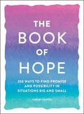 The Book of Hope: 250 Ways to Find Promise and Possibility in Situations Big and Small - Paperback