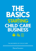 The Basics of Starting a Child-Care Business: The Business of Child Care - Paperback