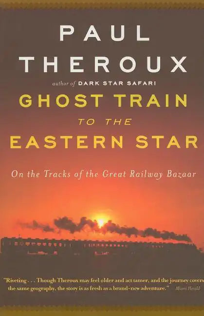 Ghost Train to the Eastern Star: On the Tracks of the Great Railway Bazaar - Paperback