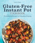 Gluten-Free Instant Pot Cookbook: 75 Hands-Off Recipes for Everyday Cooking - Paperback
