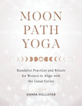 Moon Path Yoga: Kundalini Practices and Rituals for Women to Align with the Lunar Cycles - Paperback