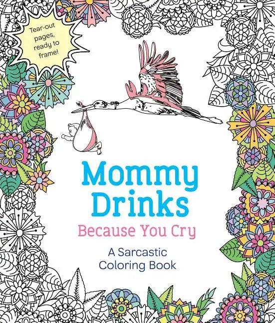 Mommy Drinks Because You Cry: A Sarcastic Coloring Book - Paperback
