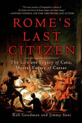 Rome's Last Citizen: The Life and Legacy of Cato, Mortal Enemy of Caesar - Paperback