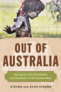 Out of Australia: Aborigines, the Dreamtime, and the Dawn of the Human Race - Paperback