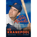 The Last Miracle: My 18-Year Journey with the Amazin' New York Mets - Hardcover