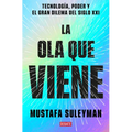 La Ola Que Viene: Tecnología, Poder Y El Gran Dilema del Siglo XXI / The Coming Wave: Technology, Power, and the Twenty-First Century's Greatest Dilem - Paperback