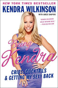 Being Kendra: Cribs, Cocktails, and Getting My Sexy Back - Paperback