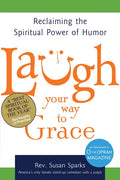Laugh Your Way to Grace: Reclaiming the Spiritual Power of Humor - Paperback