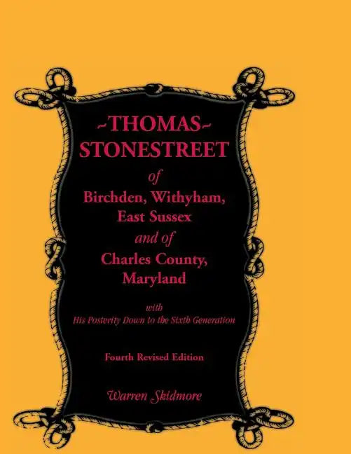 Thomas Stonestreet of Birchden, Withyham, East Sussex, and of Charles County, Maryland, with His Posterity Down to the Sixth Generation. Fourth Revise - Paperback