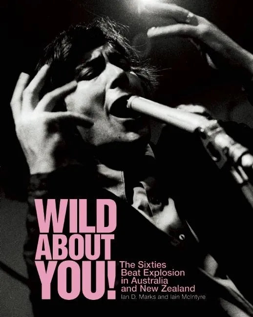 Wild about You!: The Sixties Beat Explosion in Australia and New Zealand - Paperback
