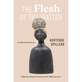 The Flesh of the Matter: A Critical Forum on Hortense Spillers - Hardcover