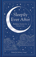 Sleepily Ever After: Bedtime Stories for Grown Ups - Hardcover