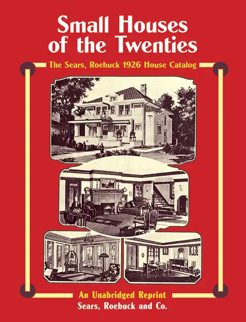Small Houses of the Twenties: The Sears, Roebuck 1926 House Catalog - Paperback