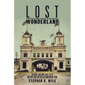 Lost Wonderland: The Brief and Brilliant Life of Boston's Million Dollar Amusement Park - Paperback