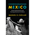 Choreographing Mexico: Festive Performances and Dancing Histories of a Nation - Paperback