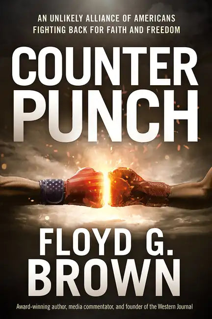 Counterpunch: An Unlikely Alliance of Americans Fighting Back for Faith and Freedom - Paperback