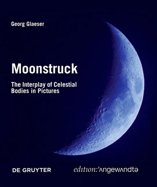 Moonstruck: The Interplay of Celestial Bodies in Pictures - Paperback