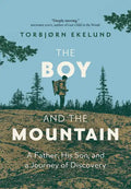The Boy and the Mountain: A Father, His Son, and a Journey of Discovery - Hardcover
