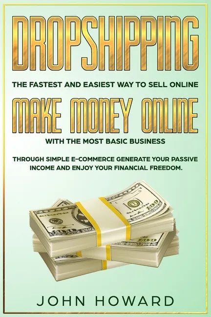 Dropshipping The fastest and easiest way to sell online: Make money online with the most basic business - Paperback