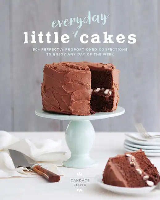 Little Everyday Cakes: 50+ Perfectly Proportioned Confections to Enjoy Any Day of the Week - Paperback