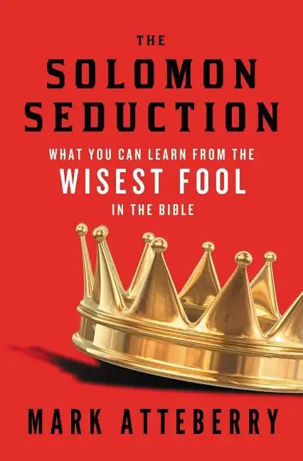 The Solomon Seduction: What You Can Learn from the Wisest Fool in the Bible - Paperback