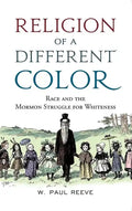 Religion of a Different Color: Race and the Mormon Struggle for Whiteness - Paperback