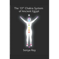 The 13th chakra system of ancient Egypt: healing your body Naturally - Paperback