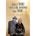 Since You Can't Be Anyone but You: Just be the Best You - Paperback