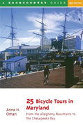 25 Bicycle Tours in Maryland: From the Allegheny Mountains to the Chesapeake Bay - Paperback