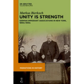 Unity Is Strength: German Immigrant Associations in New York, 1890s-1930s - Hardcover
