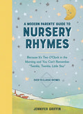 A Modern Parents' Guide to Nursery Rhymes: Because It's Two O'Clock in the Morning and You Can't Remember Twinkle, Twinkle, Little Star - Over 70 Clas - Hardcover