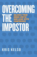 Overcoming The Impostor: Silence Your Inner Critic and Lead with Confidence - Hardcover