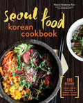 Seoul Food Korean Cookbook: Korean Cooking from Kimchi and Bibimbap to Fried Chicken and Bingsoo - Hardcover