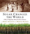 Sugar Changed the World: A Story of Magic, Spice, Slavery, Freedom, and Science - Paperback