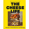 The Cheese Life: Recipes, Cheeseboards and Pairings - Hardcover