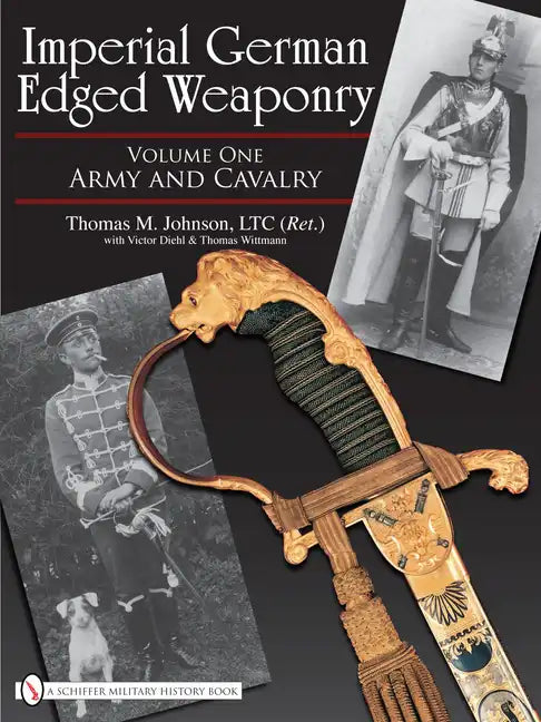 Imperial German Edged Weaponry, Vol. I: Army and Cavalry - Hardcover