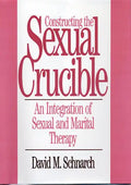 Constructing the Sexual Crucible: An Integration of Sexual and Marital Therapy - Hardcover