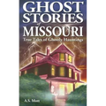Ghost Stories of Missouri: True Tales of Ghostly Hountings - Paperback