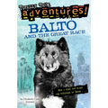 Balto and the Great Race (Totally True Adventures): How a Sled Dog Saved the Children of Nome - Paperback