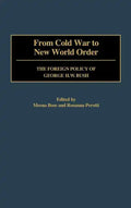 From Cold War to New World Order: The Foreign Policy of George H. W. Bush - Hardcover