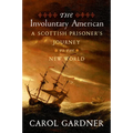 The Involuntary American: A Scottish Prisoner's Journey to the New World - Paperback