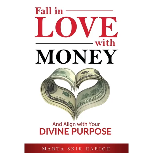 Fall In Love With Money: And Align with Your Divine Purpose - Hardcover